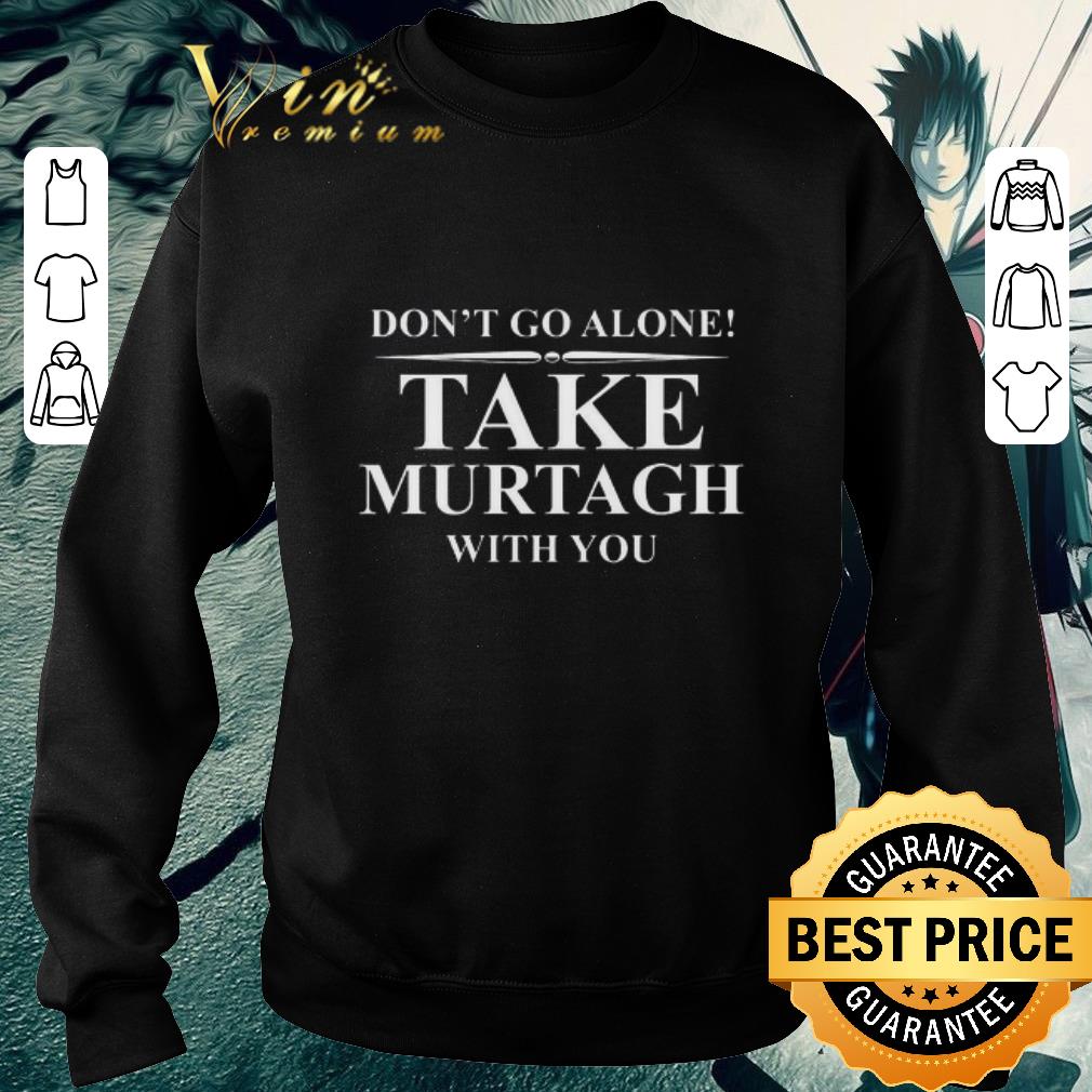 615ab138 official don t go alone take murtagh with you shirt 4 - Official Don’t go alone take murtagh with you shirt