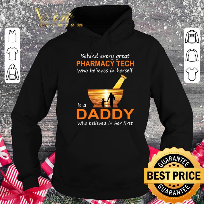 Premium Behind Every Great Pharmacy Tech Who Believes In Herself Is A Daddy Who Believed In Her First shirt Behind Every Great Pharmacy Tech Who Believes In Herself Is A Daddy Who Believed In Her First shirt 4 - Premium Behind Every Great Pharmacy Tech Who Believes In Herself Is A Daddy Who Believed In Her First shirt