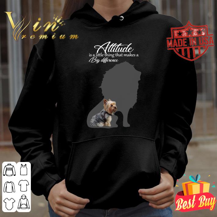 Official Yorkie Attitude is a little thing that makes a big difference shirt Yorkie Attitude is a little thing that makes a big difference shirt 4 - Official Yorkie Attitude is a little thing that makes a big difference shirt
