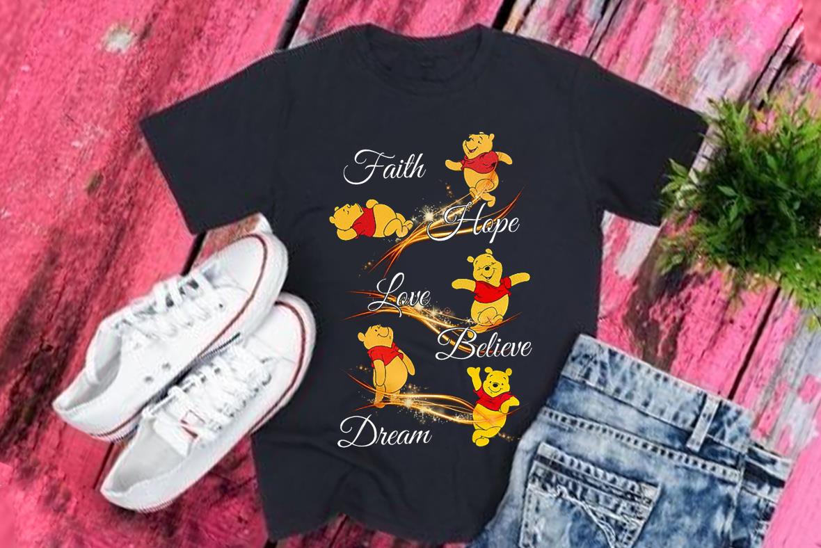 Pooh Bear Faith Hope Love Believe Dream Pooh Bear Shirt, Faith Hope Love Believe Dream Shirt
