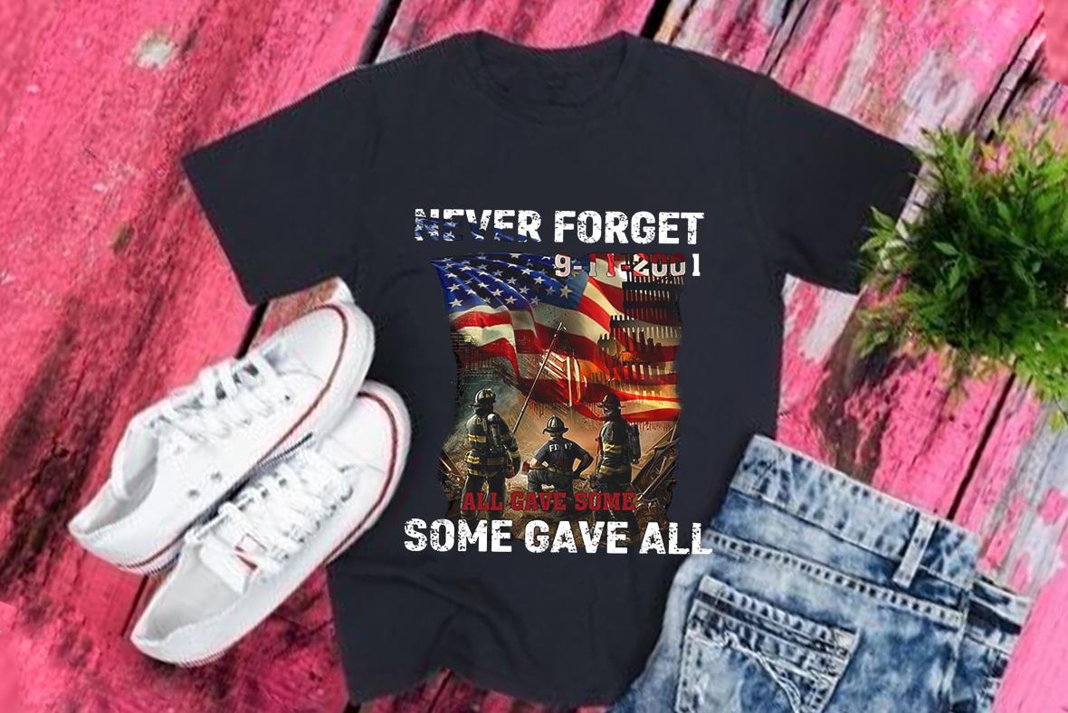 Vintage Never Forget 9 11 2001 All Gave Some Some Gave All Shirt