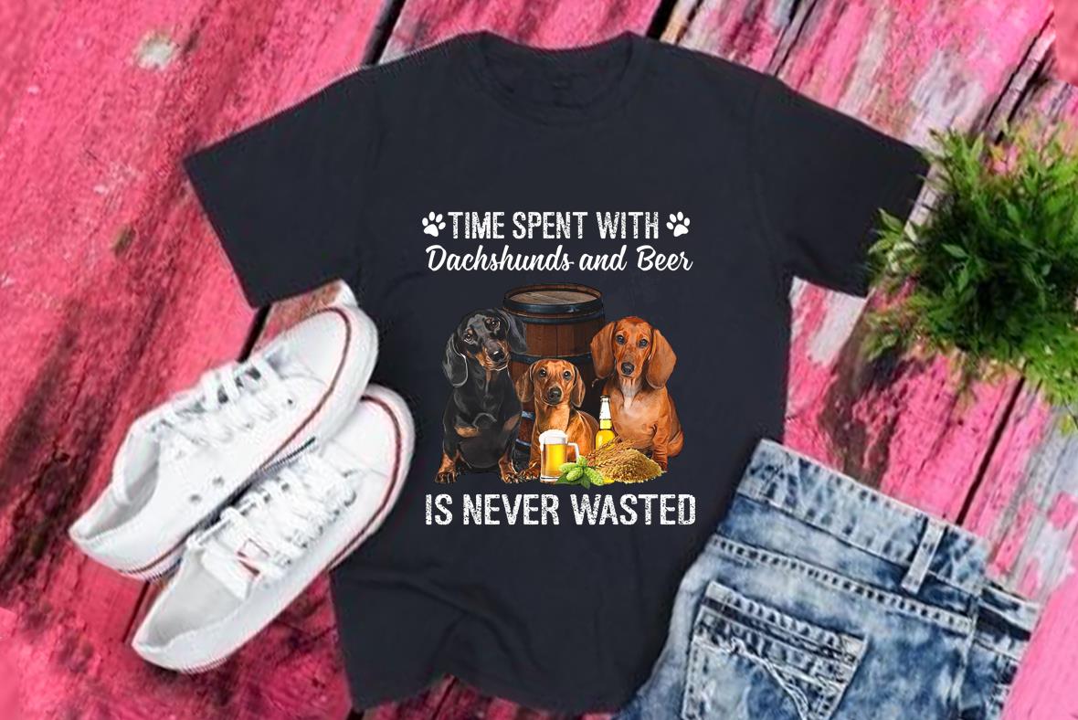 Dachshunds And Beer Shirt, Time Spent With Dachshunds And Beer Is Never Wasted Shirt
