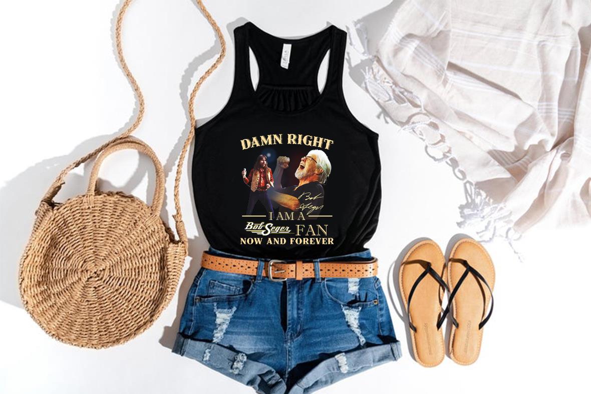 Damn Right Bob Sege Fan Shirt, Damn Right I Am A Bob Seger Fan Now And Forever Shirt Damn Right Bob Sege Fan Shirt Damn Right I Am A Bob Seger Fan Now And Forever Shirt 4 - Damn Right Bob Sege Fan Shirt, Damn Right I Am A Bob Seger Fan Now And Forever Shirt