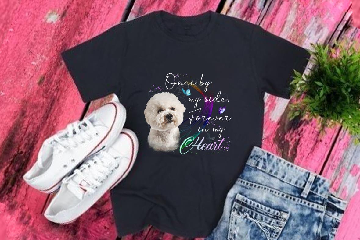 Dog Bichon Frise In My Heart Shirt, Bichon Frise One By My Side Forever In My Heart Shirt