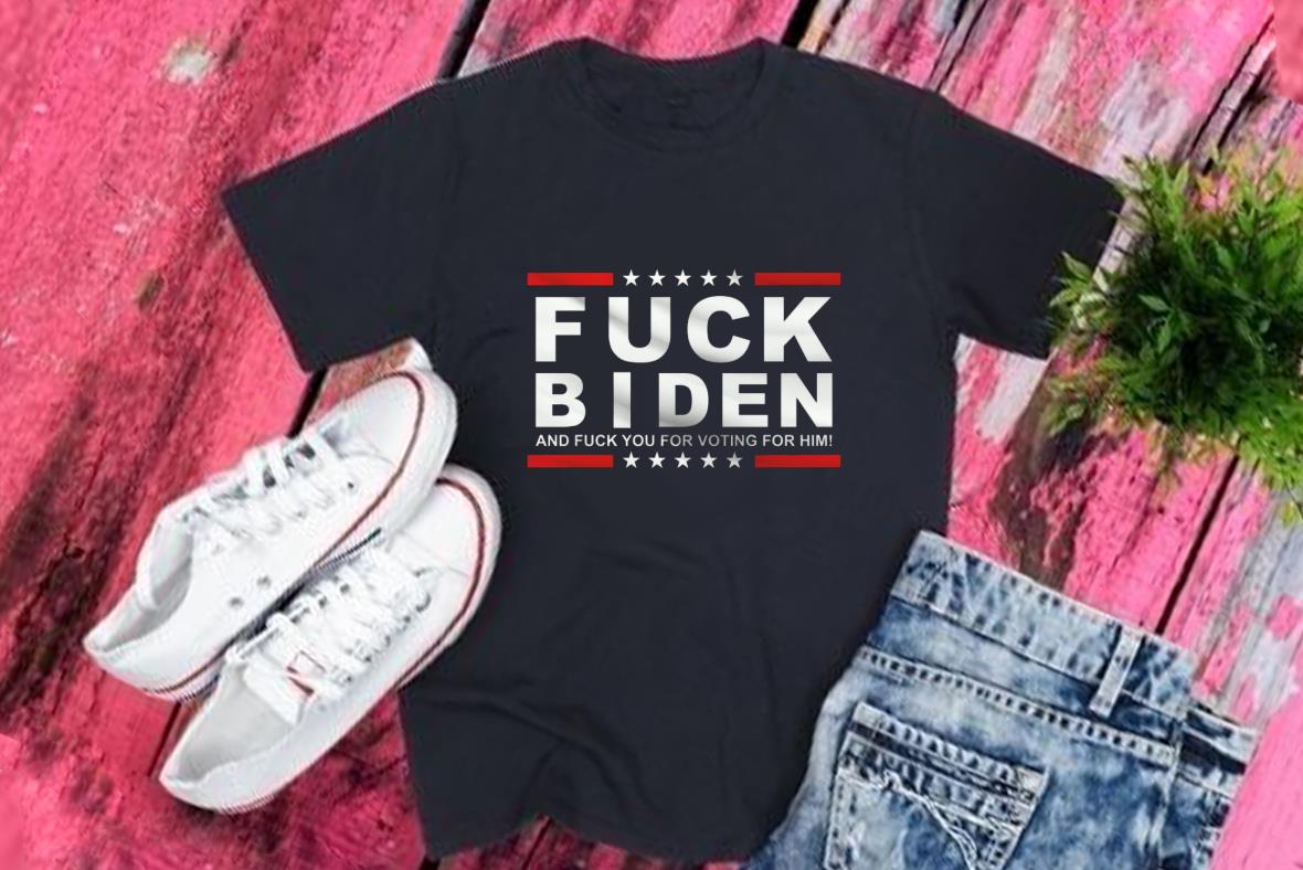Fuck Biden Fuck Who For Voting Shirt, Fuck Biden Shirt, Fuck Biden And Fuck For Voting For Shirt
