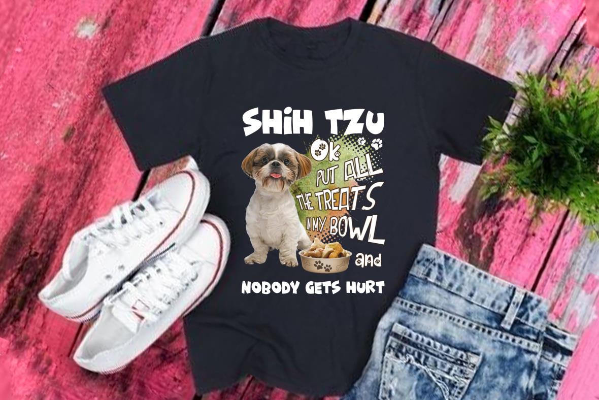 Shih Tzu Nobody Hets Hurt Shirt, Shih Tzu Ol Put All The Treats In My Bowl And Nobody Hets Hurt Shirt