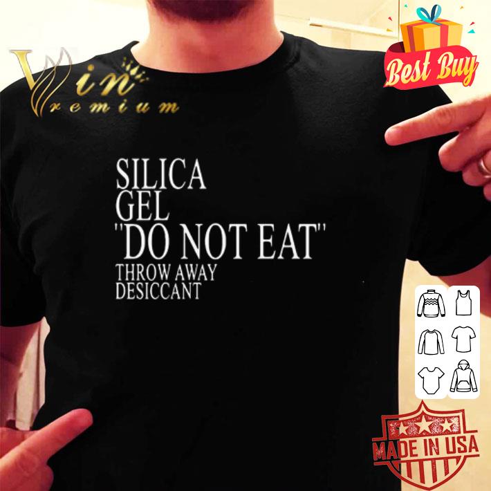 Silica Gel Do Not Eat Throw Away Desiccant shirt hoodie, sweatshirt
