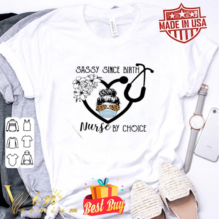 Sassy Since Birh Nurse By Choice Girt Ear Piece Face Mash Glasses Flowers shirt