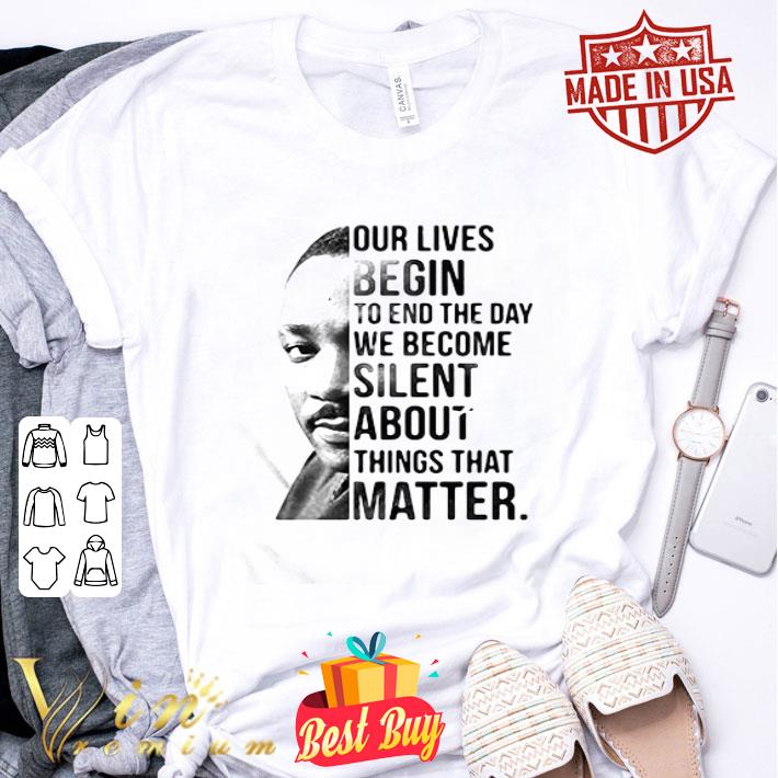 Our Lives Begin To End The Day We Become Silent Black Lives Matter shirt