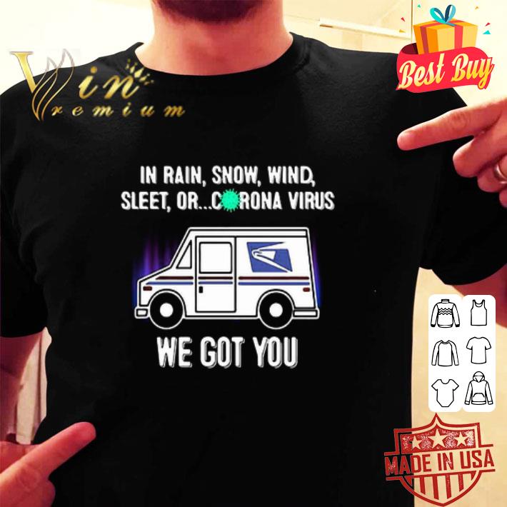 USPS In Rain Snow Wind Sleet Or Corona Virus We Got You shirt USPS In Rain Snow Wind Sleet Or Corona Virus We Got You shirt