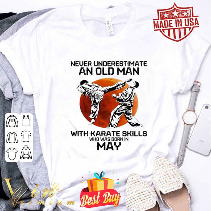 Never Underestimate An Old Man With Karate Skills Who Was Born In May Sunset shirt