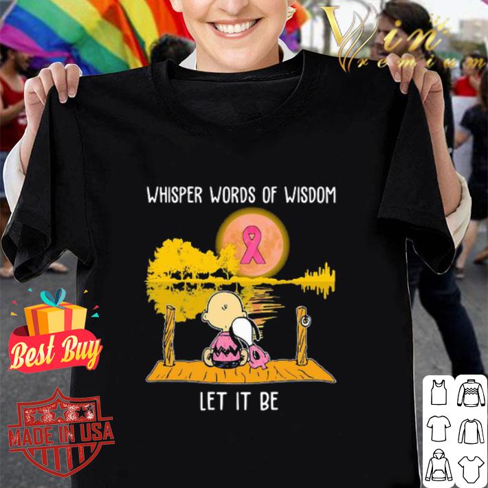 Whisper Words Of Wisdom Let It Be Breast Cancer Awareness Snoopy And Charlie Brown shirt