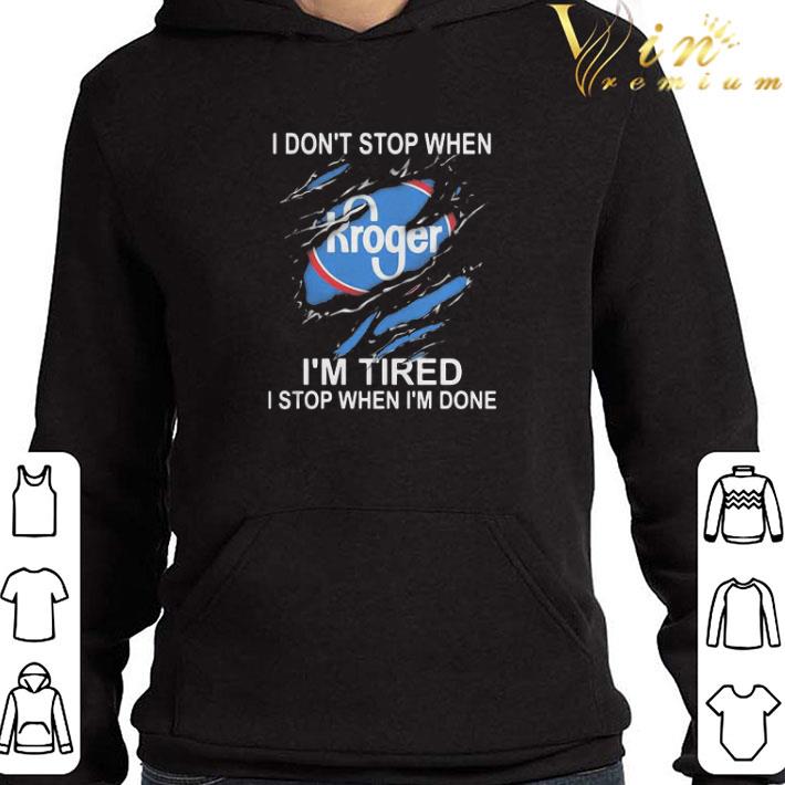 Kroger I Don’t Stop When I’m Tired I Stop When I’m Done shirt