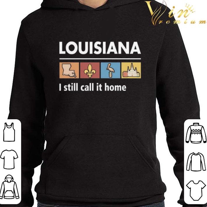 Louisiana I still call it home shirt