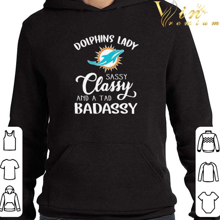 Miami Dolphins Bady sassy Classy and a tad Badassy shirt