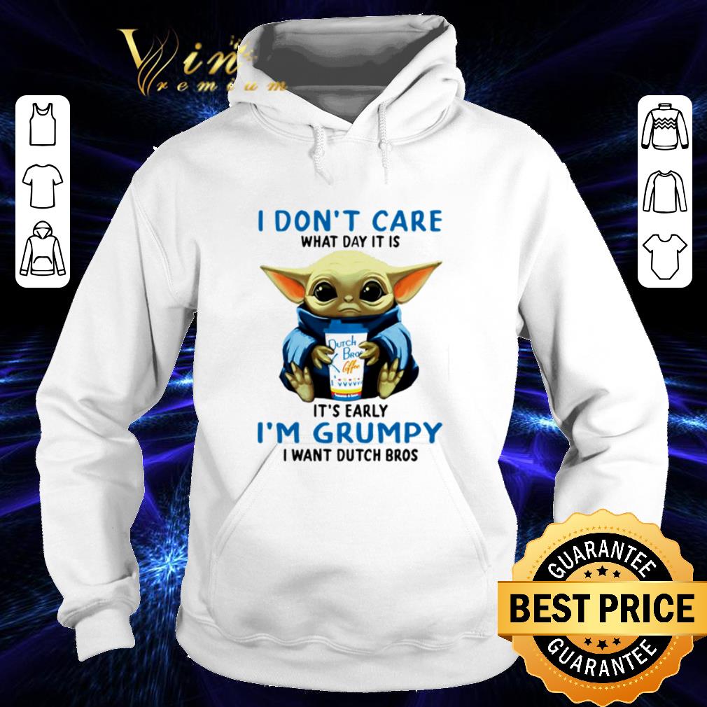 Baby Yoda I don’t care what day it is early I’m grumpy I want Dutch Bros shirt