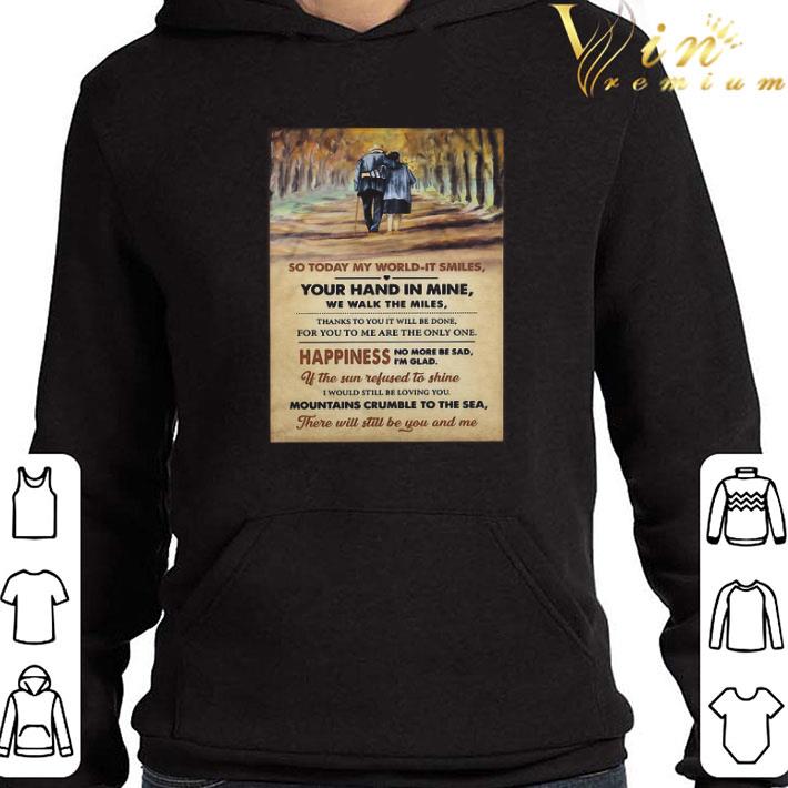 So Today My World It Smiles Your Hand In Mine We Walk The Miles shirt