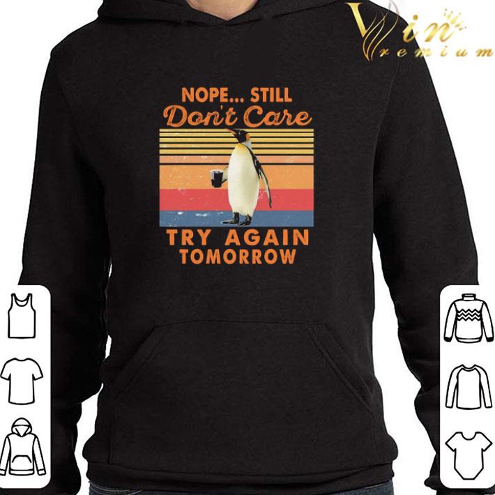 Penguins Nope Still don’t care try again tomorrow vintage shirt