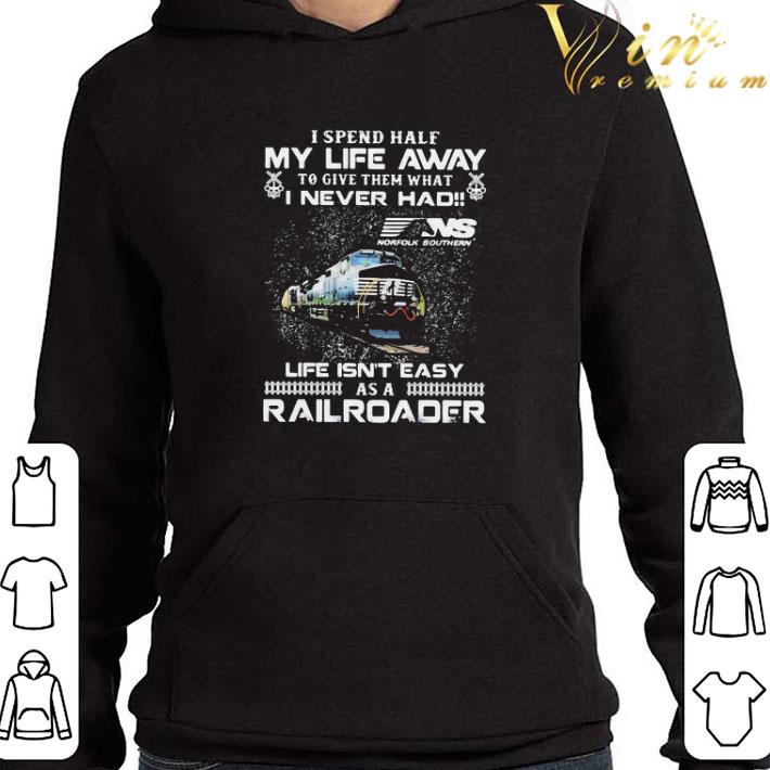 Norfolk Southern I Never Had Life Isn’t Easy As A Railroad shirt