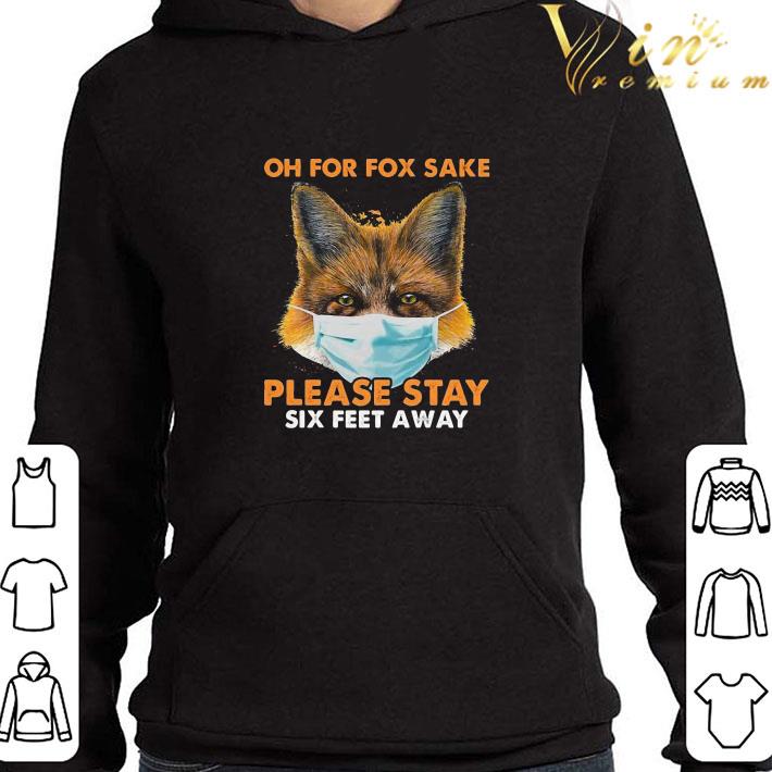 Oh For Fox Sake Please Stay Six Feet Away Coronavirus shirt