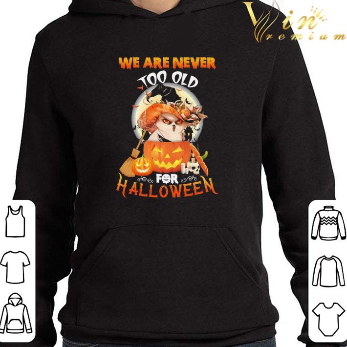 Owl witch We are never too old For Halloween shirt