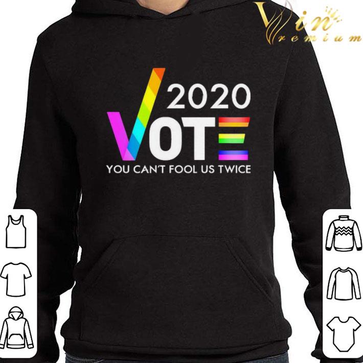 LGBT 2020 Vote You can’t fool us twice shirt