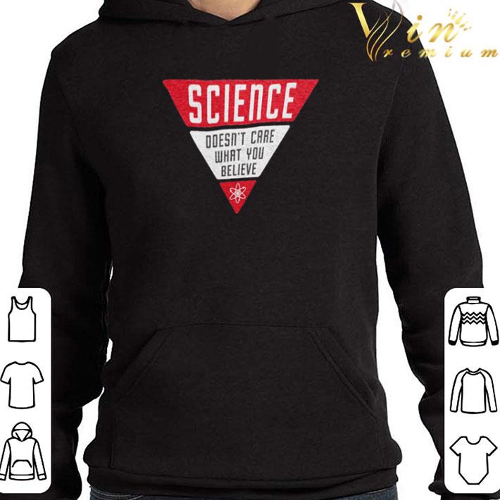 Science doesn't care what you believe shirt