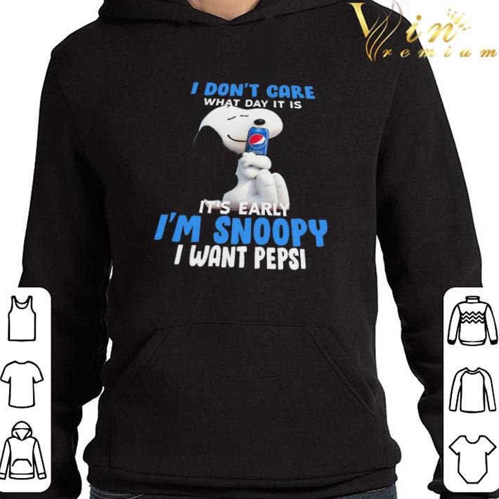 I Don’t Care What It Is It’s Early I’m Snoopy I Want Pepsi shirt