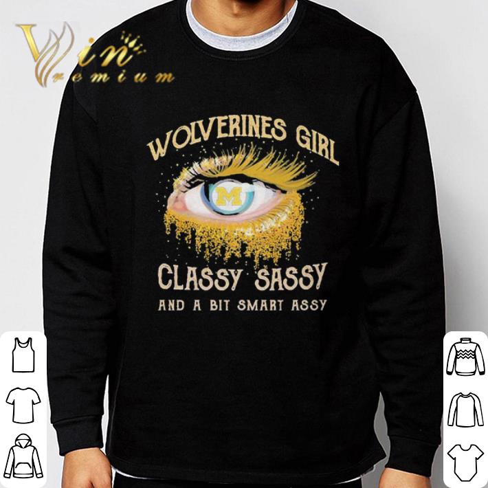 Michigan Wolverines Girl eye classy sassy and a bit smart assy shirt Michigan Wolverines Girl eye classy sassy and a bit smart assy shirt 3