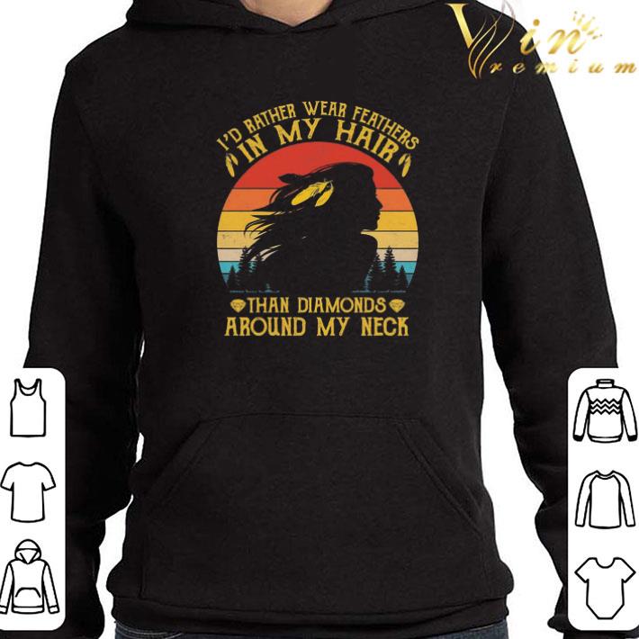 I’d rather wear feathers in my Hair than diamonds around my neck vintage shirt