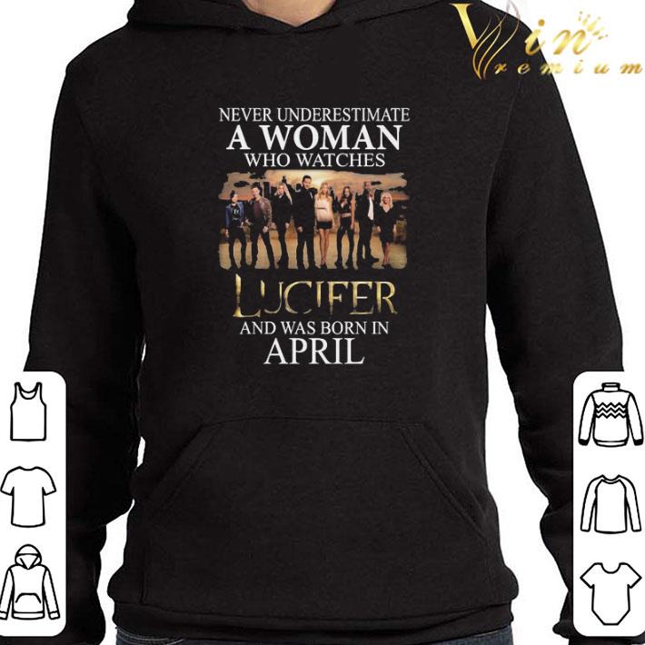 Lucifer never underestimate a Woman who watches and was born in April shirt