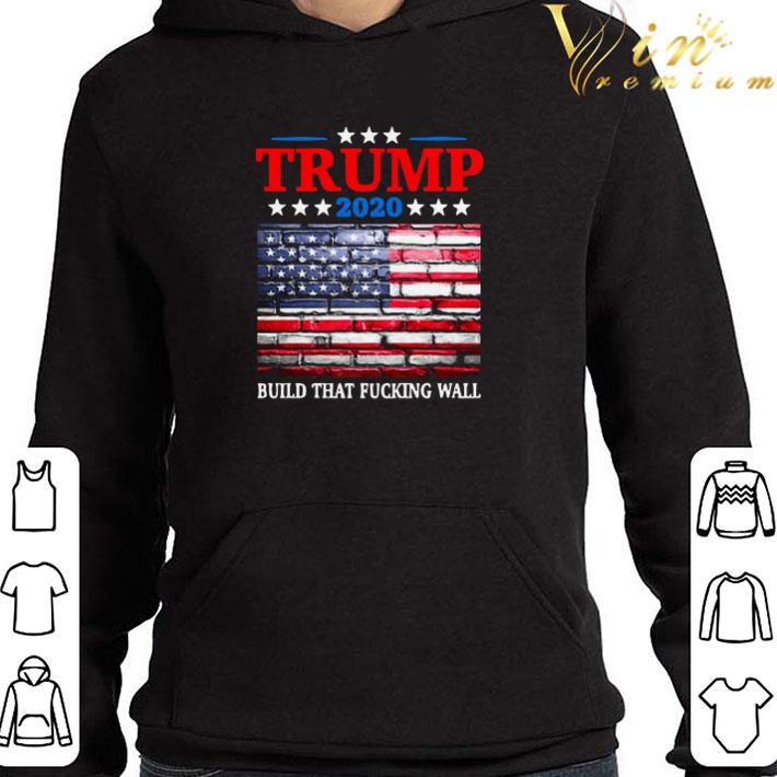 Trump 2020 American Flag Build That Fucking Wall shirt