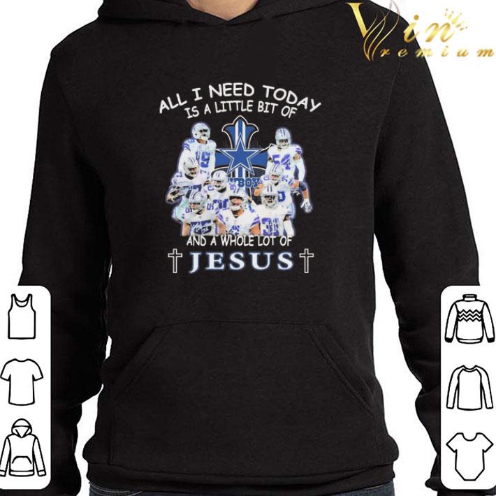 The Dallas Cowboys All I need today is a little bit of and a whole lot of Jesus shirt