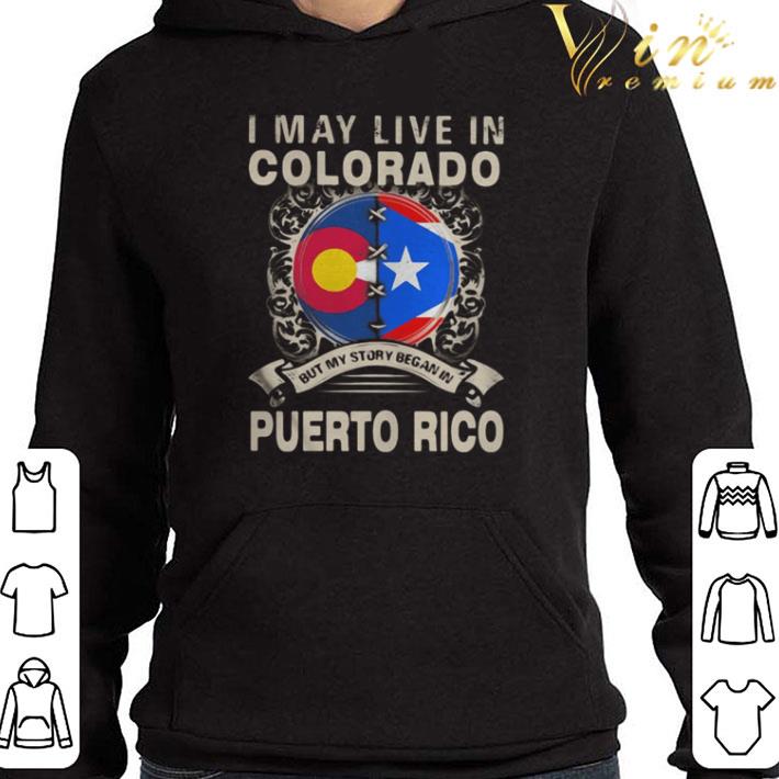 I May Live In Colorado But My Story Began In Puerto Rico Flag shirt