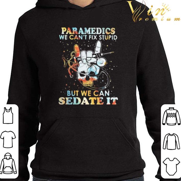 Skull paramedics we can’t fix stupid but we can sedate it shirt