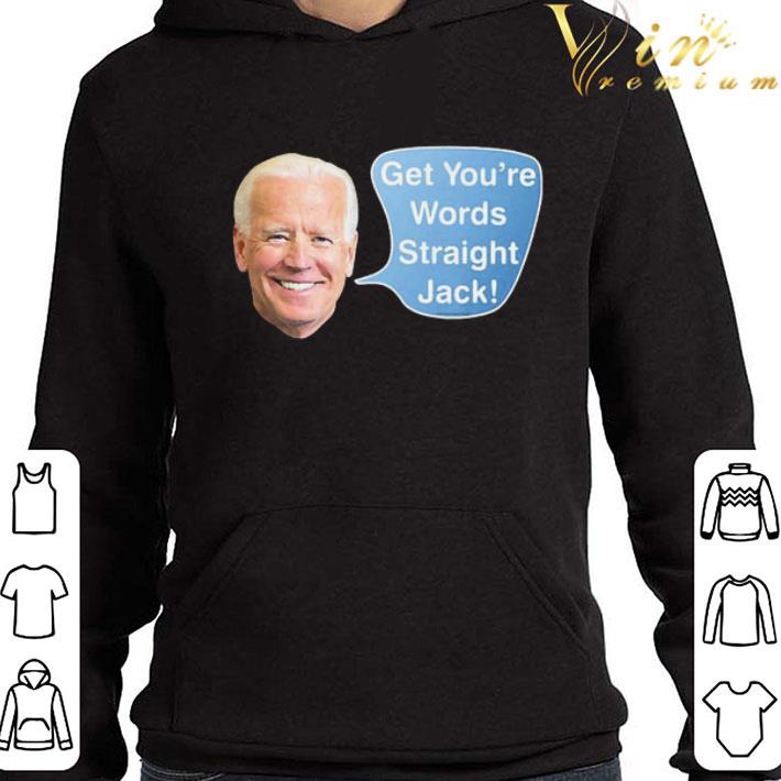 Joe Biden get You’re words straight Jack shirt