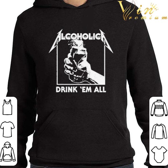 Metallica Alcoholica Drink ‘Em all shirt