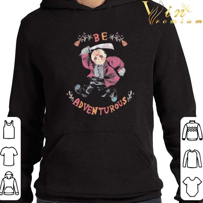 Jason Voorhees be adventurous shirt