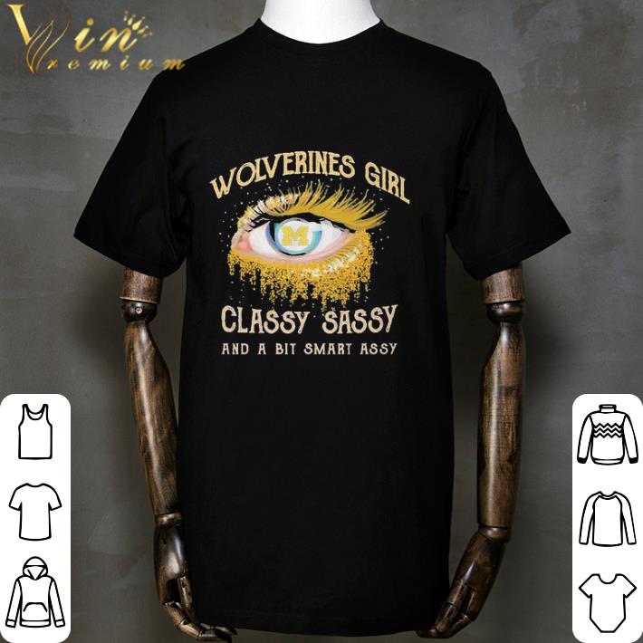 Michigan Wolverines Girl eye classy sassy and a bit smart assy shirt Michigan Wolverines Girl eye classy sassy and a bit smart assy shirt 2