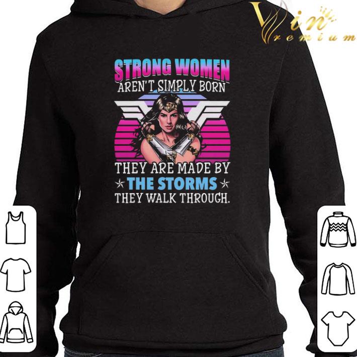 Strong Women Aren’t Simply Born They Are Made By The Storms Retro shirt
