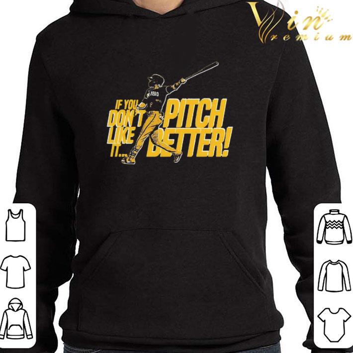If You don’t like it pitch better shirt