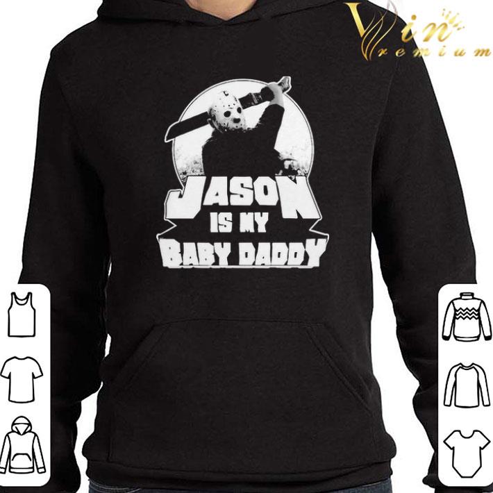 Jason Voorhees Jason is my baby Daddy shirt