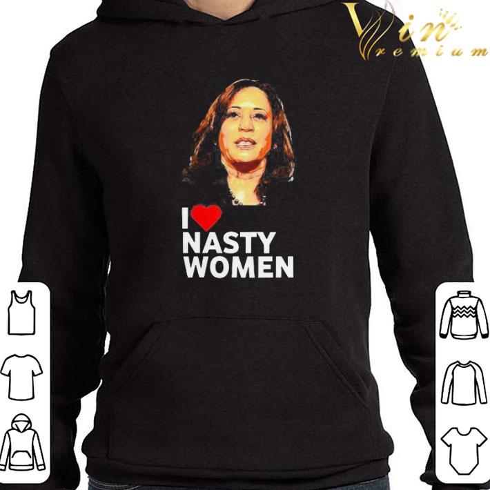 I Love Kamala Harris Nasty Woman shirt