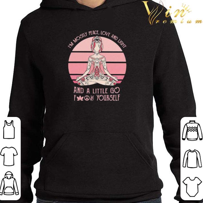 I’m Mostly Peace Love And Light And A Little Go Fuck Yourself Yoga shirt