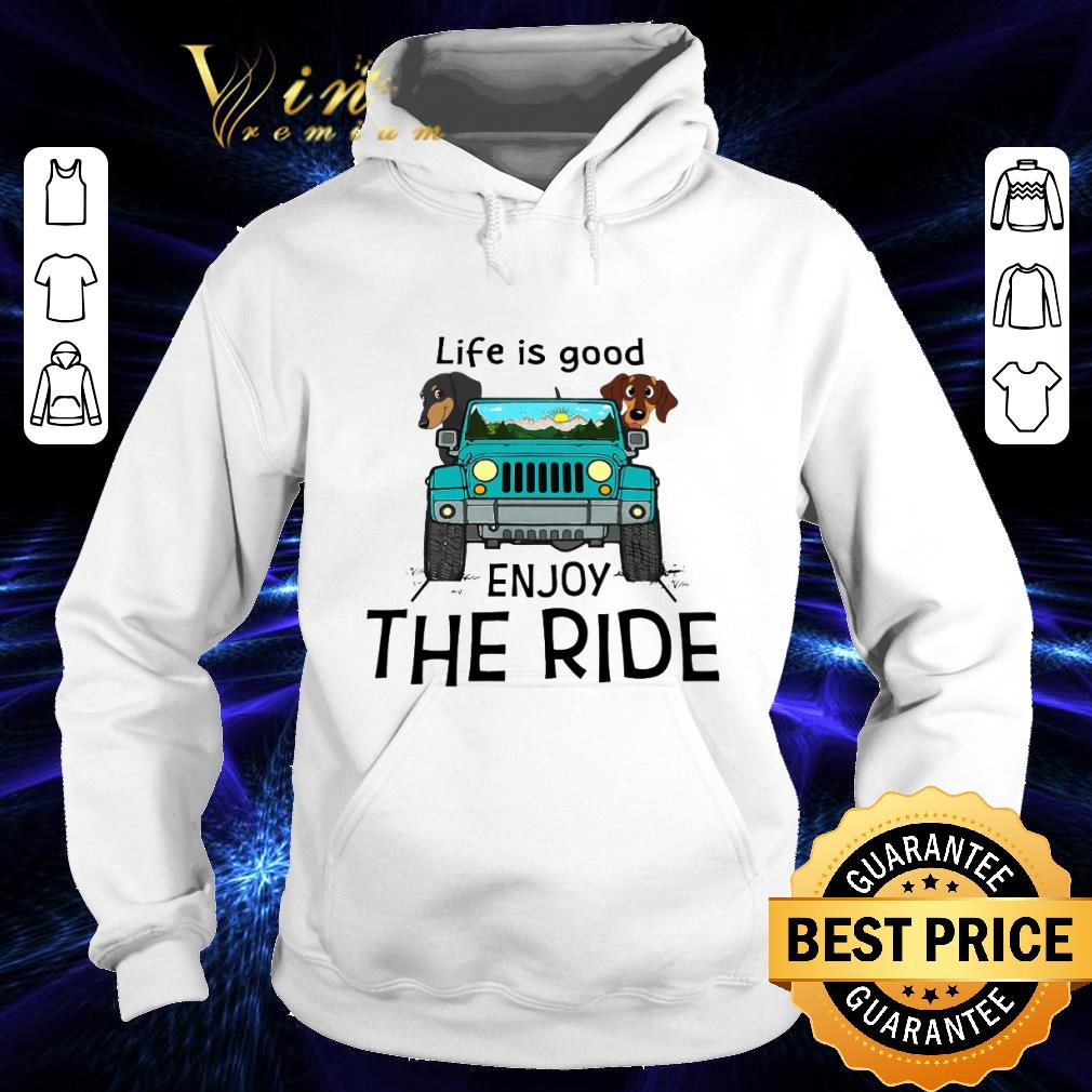 Dachshund Life Is Good Enjoy The Ride shirt