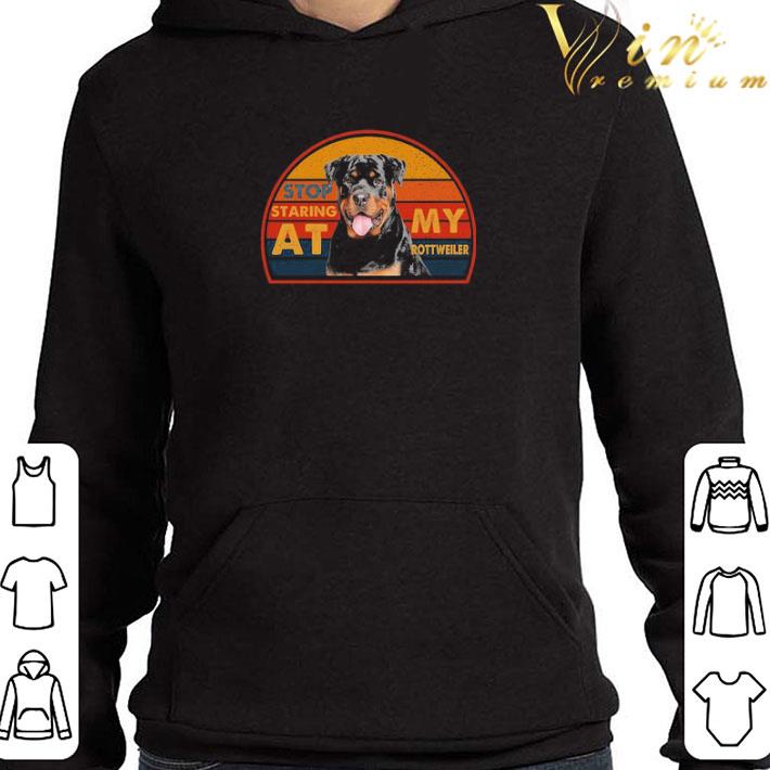 Stop staring at My rottweller shirt