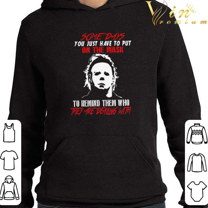 Michael Myers some days you just have to put on the mask shirt