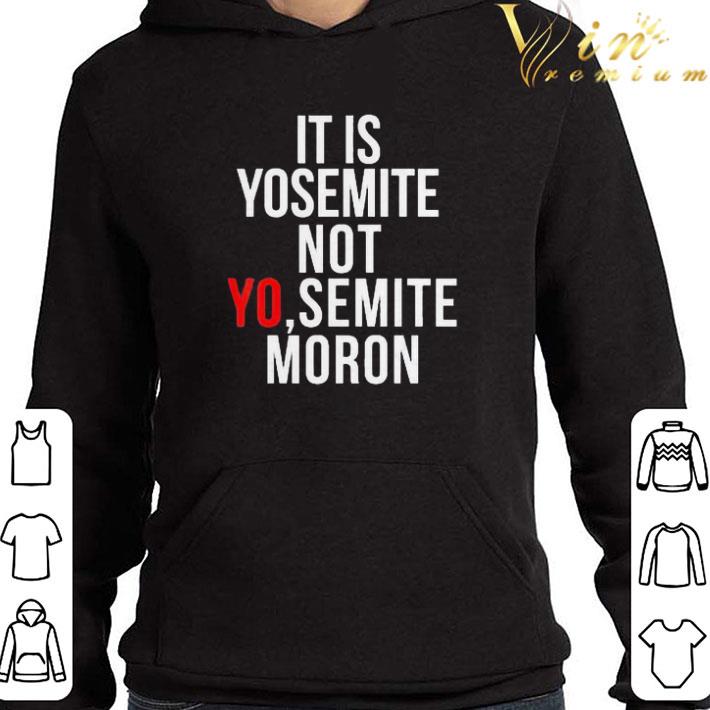 It Is Yosemite Not Yo Semite Moron shirt