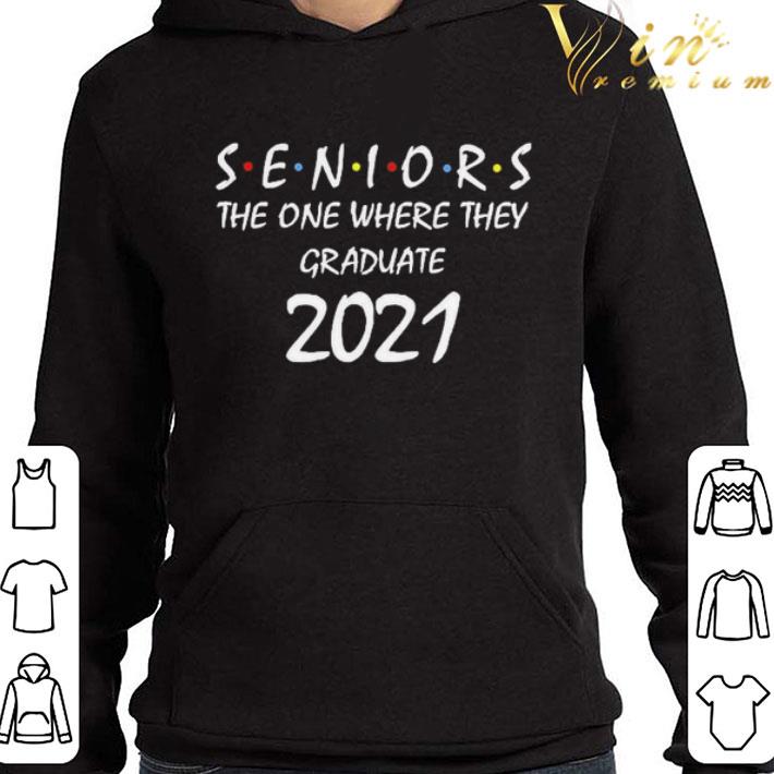 Seniors the one where they graduate 2021 shirt