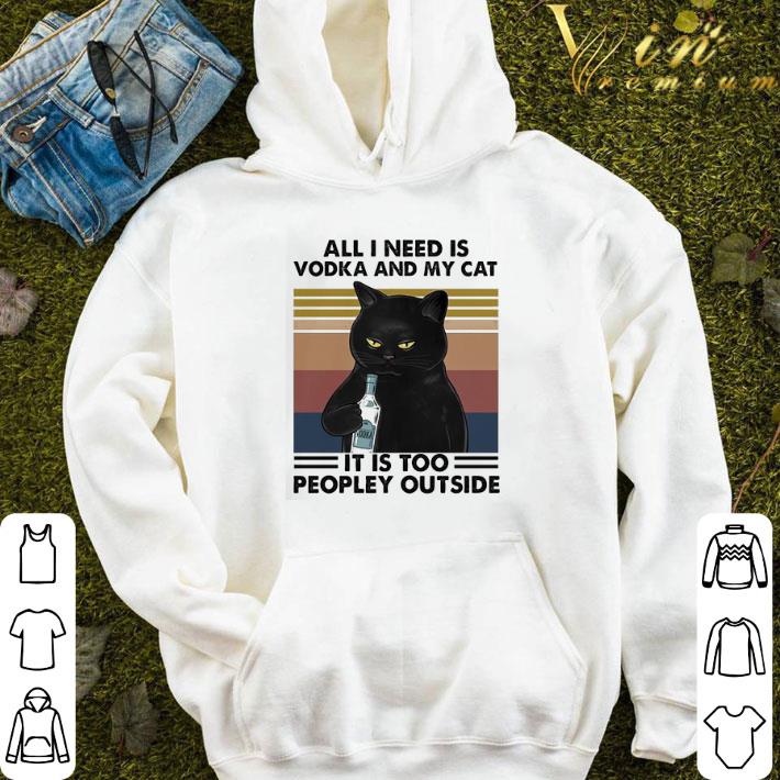 All I need is Vodka and My cat It’s too peopley outside vintage shirt